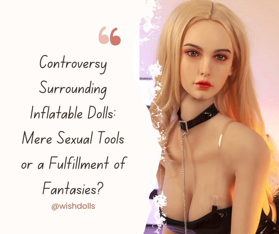 Controversy Surrounding Inflatable Dolls: Mere Sexual Tools or a Fulfillment of Fantasies?